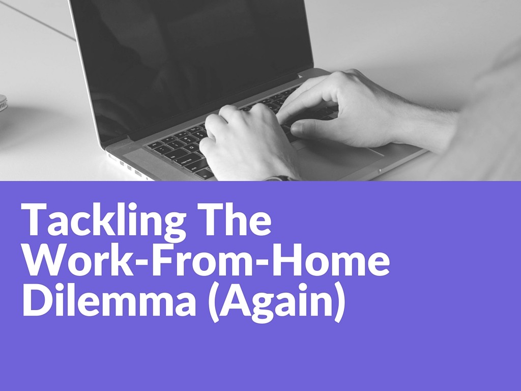 Tackling The Work-From-Home Dilemma (Again) (3)